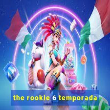 the rookie 6 temporada